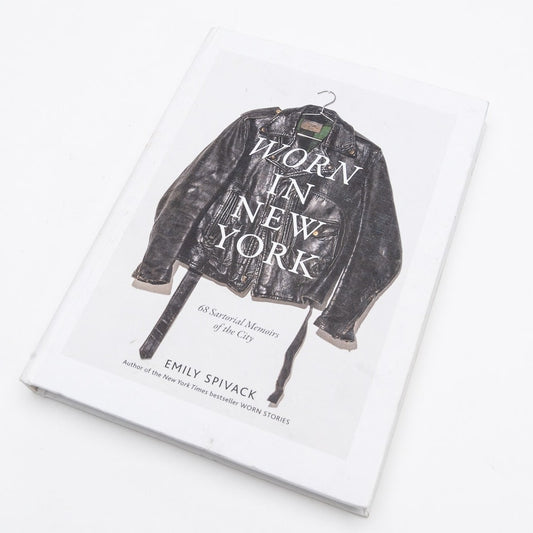 Worn in New York: 68 Sartorial Memoirs of the City Hardcover Book